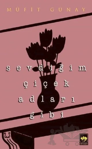 Sevdiğim Çiçek Adları Gibi – Müfit Günay – Ötüken Neşriyat kitap kapağı