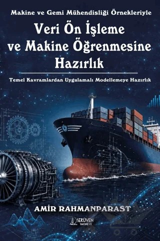 Makine ve Gemi Mühendisliği Örnekleriyle Veri Ön İşleme ve Makine Öğrenmesine Hazırlık – Amir Rahmanparast – Serüven Yayınevi kitap kapağı