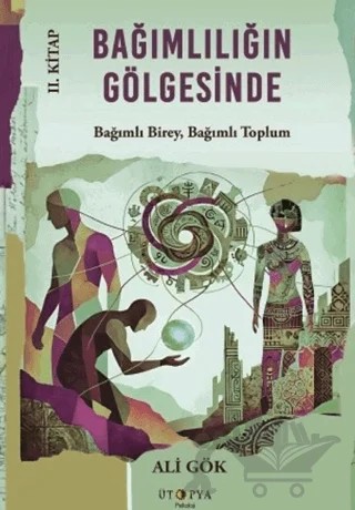 Bağımlılığın Gölgesinde II. Kitap – Ali Gök – Ütopya Yayınevi kitap kapağı