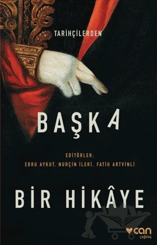 Tarihçilerden Başka Bir Hikaye – Ali Sipahi, Barış Zeren, Çiğdem Oğuz, Ebru Aykut, Erkan Oruçoğlu, Fatih Artvinli, Gamze İlaslan, Gülhan Balsoy, Müge Özbek, Nurçin İleri, Özge Ertem, Özgül Özdemir, Tülin Ural, Ufuk Adak – Can Yayınları kitap kapağı