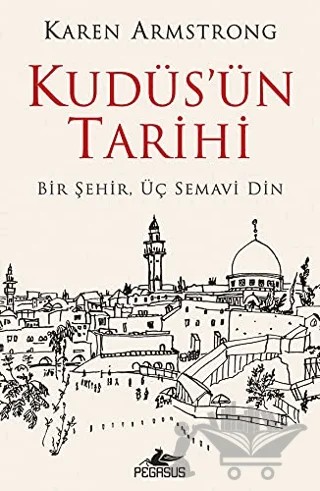 Kudüs'ün Tarihi: Bir Şehir Üç Semavi Din – Karen Armstrong – Pegasus Yayınları kitap kapağı