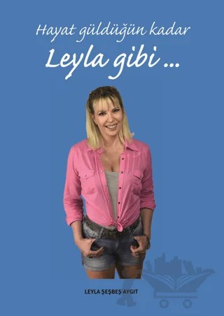Hayat Güldüğün Kadar Leyla Gibi – Leyla Şeşbeş Aygıt – Arkeoloji ve Sanat Yayınları kitap kapağı