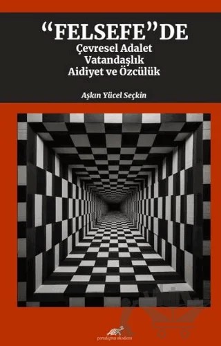 Felsefede Çevresel Adalet, Vatandaşlık, Aidiyet ve Özcülük – Aşkın Yücel Seçkin – Paradigma Akademi Yayınları kitap kapağı