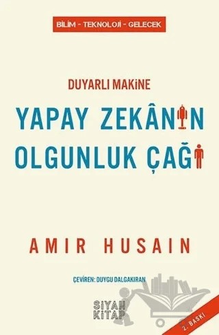 Duyarlı Makine Yapay Zekanın Olgunluk Çağı – Amir Husain – Siyah Kitap kitap kapağı