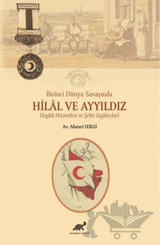 Birinci Dünya Savaşında Hilal ve Ayyıldız – Ahmet Uslu – Paradigma Akademi Yayınları kitap kapağı
