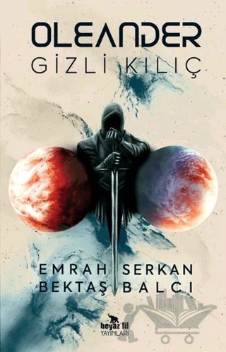 Oleander - Gizli Kılıç – Emrah Bektaş, Serkan Balcı – Beyaz Fil Yayınları kitap kapağı