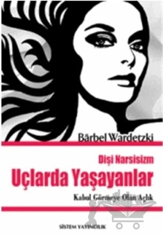 Uçlarda Yaşayanlar - Dişi Narsisizm – Barbel Wardetzki – Sistem Yayıncılık kitap kapağı