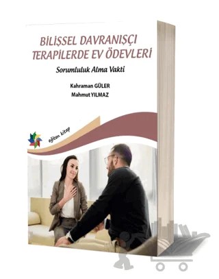 Bilişsel Davranışçı Terapilerde Ev Ödevleri - Sorumluluk Alma Vakti – Kahraman Güler, Mahmut Yılmaz – Eğiten Kitap kitap kapağı