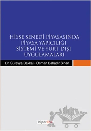 Hisse Senedi Piyasasında Piyasa Yapıcılığı Sistemi ve Yurtdışı Uygulamaları – Osman Bahadır Sinan, Süreyya Bakkal – Hiperlink Yayınları kitap kapağı