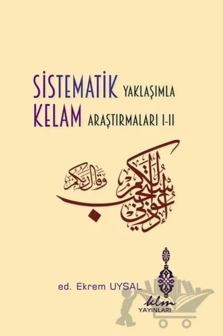 Sistematik Yaklaşımla Kelam Araştırmaları 1-2 – A. Artış, Ekrem Uysal, F. Gün, F. Soyal, Furat Akdemir, Halil Öztürk, H. Arvas, Hüseyin Aydın, Hüseyin Maraz, Mehmet Şaşa, Mehmet Tözlüyurt, M. Salih Geçit, Murat Akın, Mustafa Akman, Mustafa Sönmez, Mustafa Ünverdi, Mustafa Yalçınkaya, Recep Ardoğan, Ruhullah Öz, Vechi Sönmez, 4 yazar daha – Klm Yayınları kitap kapağı