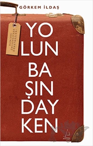 Yolun Başındayken – Görkem İldaş – Destek Yayınları kitap kapağı