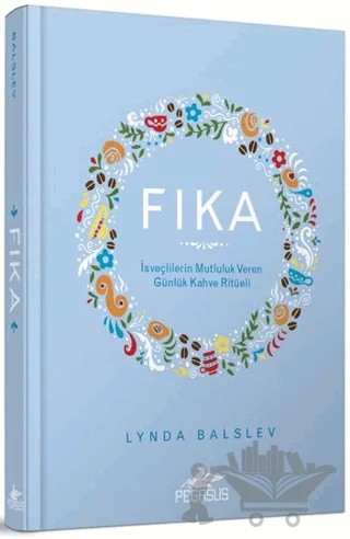 Fıka: İsveçlilerinin Mutluluk Veren Günlük Kahve Ritüeli – Lynda Balslev – Pegasus Yayınları kitap kapağı