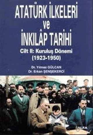 Atatürk İlkeleri ve İnkılap Tarihi Cilt: 2 Kuruluş Dönemi (1923-1950) – Yılmaz Gülcan – Alfa Yayınları - Ders Kitapları kitap kapağı