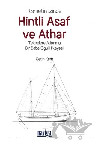 Kısmet'in İzinde Hintli Asaf ve Athar - Teknelere Adanmış Bir Baba Oğul Hikayesi – Çetin Kent – Naviga Yayınları kitap kapağı