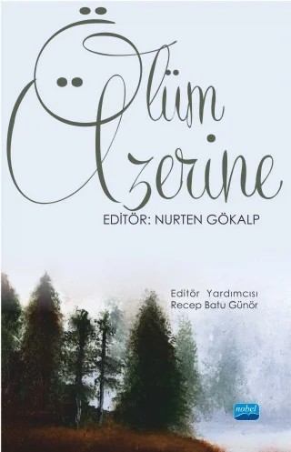 Ölüm Üzerine – Nurten Gökalp, Süleyman Hayri Bolay, Merve Arslanbaş Doğruer, Recep Batu Günör, Umut Ayhan, Elif İstanbullu Alisbah, Ceyhun Akın Cengiz, Betül Yıldırım, Fulya Bayraktar, Cansu Akoğlan – Nobel Akademik Yayıncılık kitap kapağı