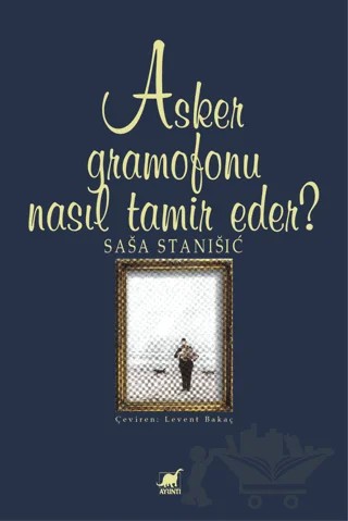 Asker Gramofonu Nasıl Tamir Eder? – Sasa Stanisic – Ayrıntı Yayınları kitap kapağı