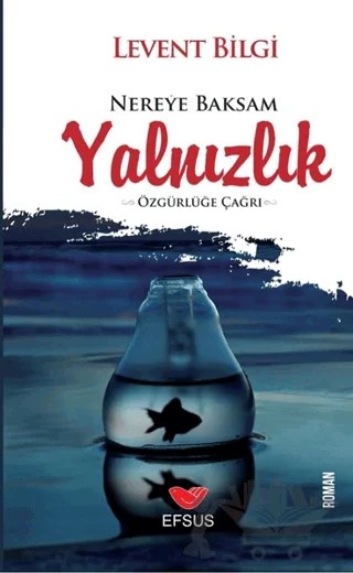Nereye Baksam Yalnızlık – Levent Bilgi – Efsus Yayınları kitap kapağı