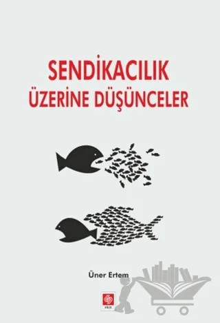 Sendikacılık Üzerine Düşünceler – Üner Ertem – Ekin Basım Yayın kitap kapağı