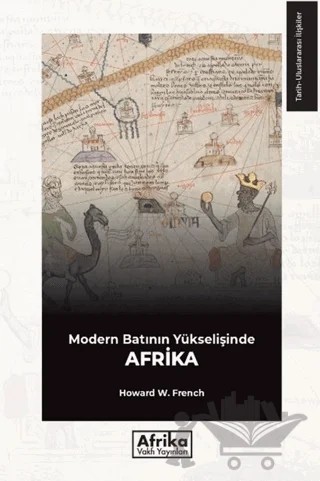 Modern Batının Yükselişinde Afrika – Howard W. French – Afrika Vakfı Yayınları kitap kapağı