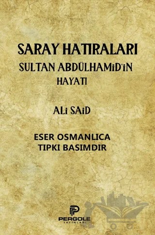 Saray Hatıraları Sultan Abdülhamid’in Hayatı – Ali Said – Pergole Yayınları kitap kapağı