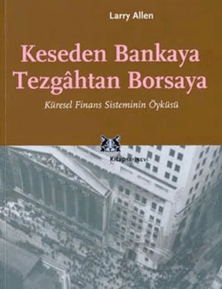 Keseden Bankaya Tezgahtan Borsaya Küresel Finans Sisteminin Öyküsü – Larry Allen – Kitap Yayınevi kitap kapağı
