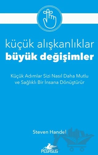 Küçük Alışkanlıklar, Büyük Değişimler – Steven Handel – Pegasus Yayınları kitap kapağı