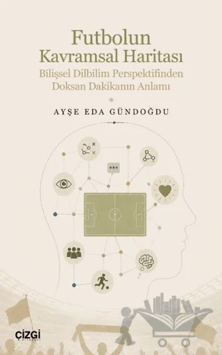 Futbolun Kavramsal Haritası – Ayşe Eda Gündoğdu – Çizgi Kitabevi Yayınları kitap kapağı