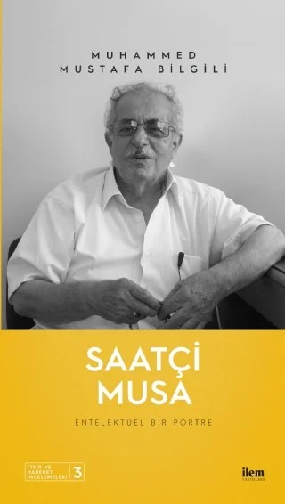 SAATÇİ MUSA - Entelektüel Bir Portre – Muhammed Mustafa Bilgili – İLEM Yayınları kitap kapağı
