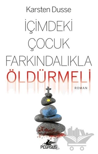 İçimdeki Çocuk Farkındalıkla Öldürmeli – Karsten Dusse – Pegasus Yayınları kitap kapağı