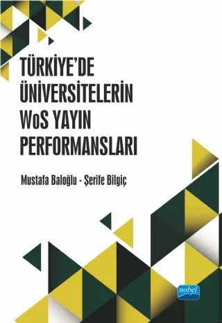 Türkiye’de Üniversitelerin WoS Yayın Performansları – Mustafa Baloğlu, Şerife Bilgiç – Nobel Akademik Yayıncılık kitap kapağı