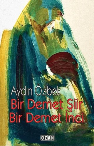 Bir Demet Şiir Bir Demet İnci – Aydın Özbek – Ozan Yayıncılık kitap kapağı