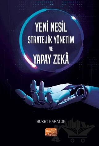 Yeni Nesil Stratejik Yönetim ve Yapay Zeka – Buket Karatop – Nobel Bilimsel Eserler kitap kapağı
