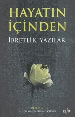 Hayatın İçinden İbretlik Yazılar – Derleme – Elif Yayınları kitap kapağı