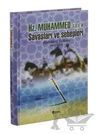 Hz. Muhammed (s.a.v.)'in Savaşları ve Sebepleri – Abdulaziz Kutluay – İpek Yayın Dağıtım kitap kapağı