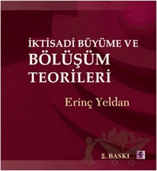 İktisadi Büyüme ve Bölüşüm Teorileri – Erinç Yeldan – Efil Yayınevi kitap kapağı