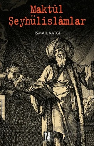 Maktül Şeyhülislamlar – İsmail Katgı – İz Yayıncılık kitap kapağı