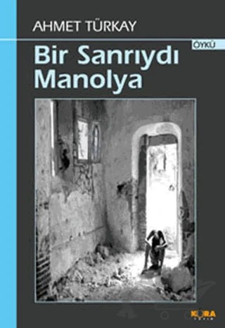 Bir Sanrıydı Manolya – Ahmet Türkay – Kora Yayın kitap kapağı
