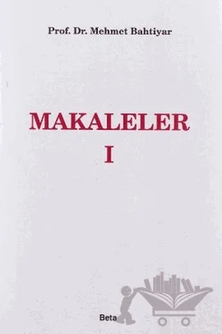 Makaleler 1 – Mehmet Bahtiyar – Beta Yayınevi kitap kapağı