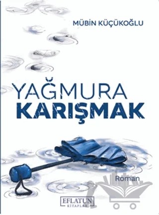 Yağmura Karışmak – Mübin Küçükoğlu – Eflatun Kitaplar kitap kapağı