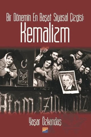Bir Dönemin En Başat Siyasal Çizgisi: Kemalizm – Yaşar Özkandaş – Siyasal Kitabevi kitap kapağı