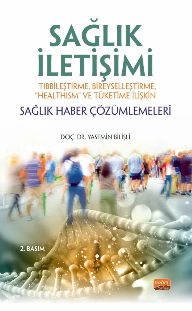 SAĞLIK İLETİŞİMİ Tıbbileştirme, Bireyselleştirme, “Healthism” ve Tüketime İlişkin Sağlık Haber Çözümlemeleri – Yasemin Bilişli – Nobel Bilimsel Eserler kitap kapağı