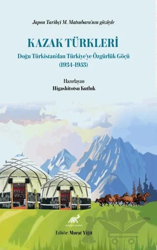 Japon Tarihçi M. Matsubara’nın Gözüyle Kazak Türkleri Doğu Türkistan’dan Türkiye’ye Özgürlük Göçü (1934-1953) – Higashitotsu Kutluk – Paradigma Akademi Yayınları kitap kapağı