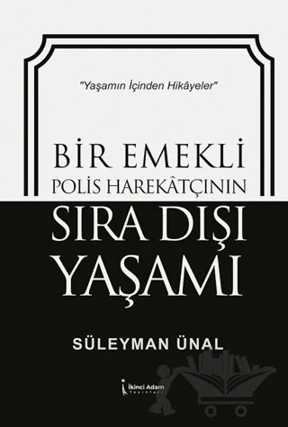 Bir Emekli Polis Harekatçının Sıra Dışı Yaşamı – Süleyman Ünal – İkinci Adam Yayınları kitap kapağı