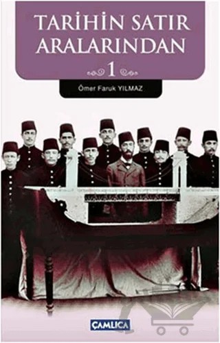 Tarihin Satır Aralarından 1 – Ömer Faruk Yılmaz – Çamlıca Basım Yayın kitap kapağı