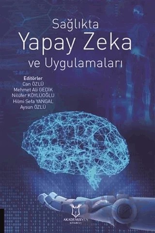 Sağlıkta Yapay Zeka ve Uygulamaları – Aysun Özlü, Can Özlü, Hilmi Sefa Yangal, Mehmet Ali Gedik, Nilüfer Köylüoğlu – Akademisyen Kitabevi kitap kapağı