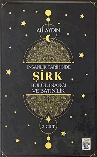 İnsanlık Tarihinde Şirk Hulul İnancı ve Batınılik 2. Cilt – Ali Aydın – Ortak Akıl Yayınları kitap kapağı