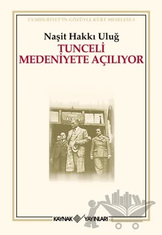 Tunceli Medeniyete Açılıyor – Naşit Hakkı Uluğ – Kaynak Yayınları kitap kapağı