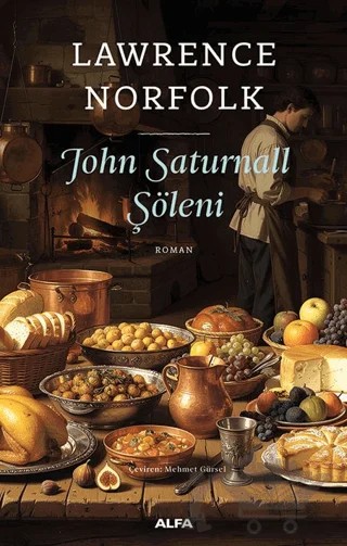 John Saturnall Şöleni – Lawrence Norfolk – Alfa Yayınları kitap kapağı