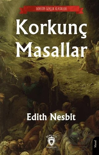 Korkunç Masallar – Edith Nesbit – Dorlion Yayınları kitap kapağı