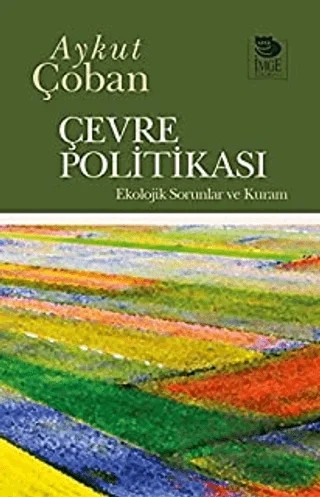 Çevre Politikası Ekolojik Sorunlar ve Kura – Aykut Çoban – İmge Kitabevi Yayınları kitap kapağı